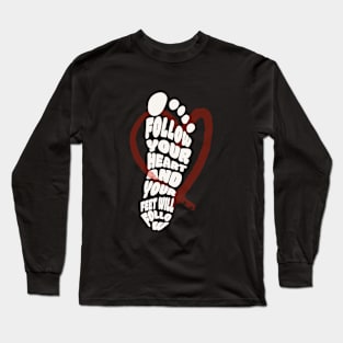 Follow your heart and your feet will follow Long Sleeve T-Shirt